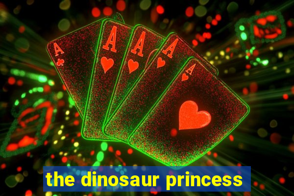 the dinosaur princess